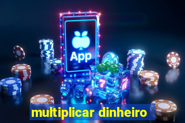 multiplicar dinheiro